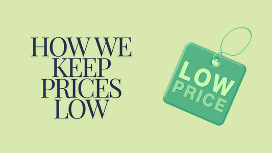 How We Keep Our Prices Low